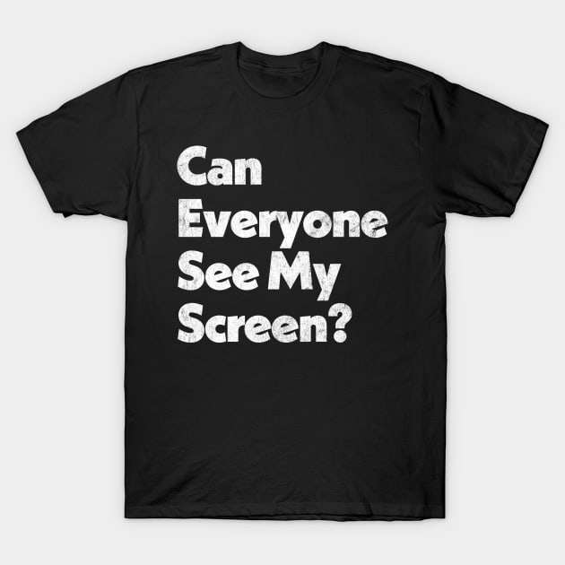 Can Everyone See My Screen? T-Shirt by DankFutura